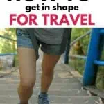How To Get In Shape for Travel